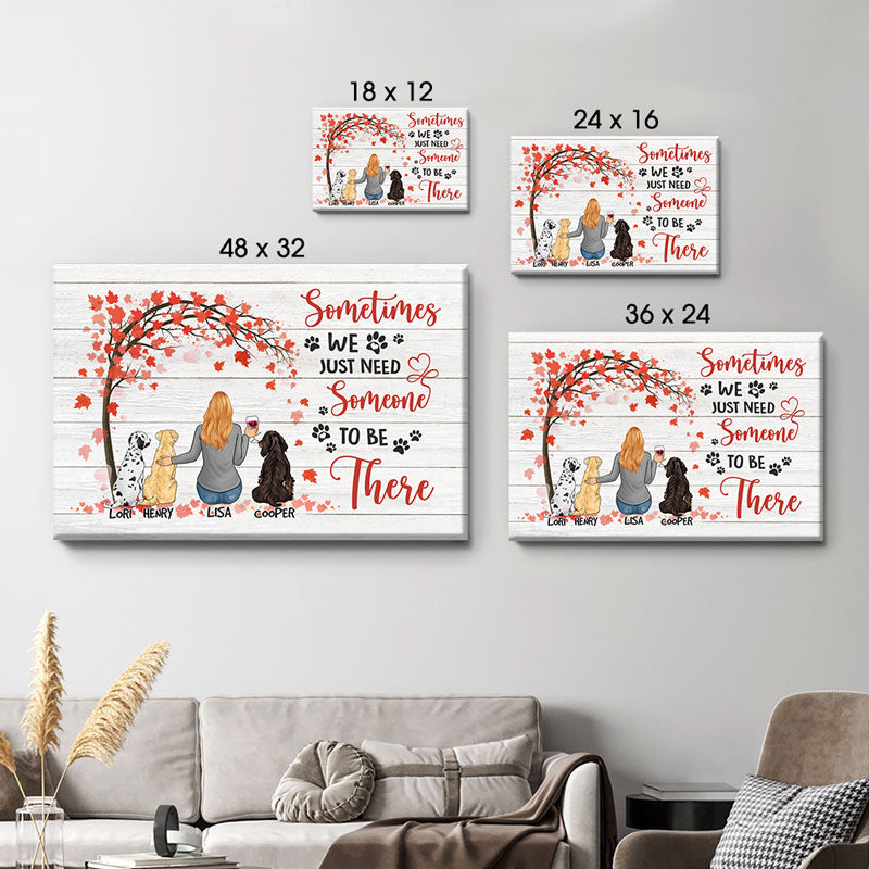 Sometimes We Just Need Someone To Be There, Personalized Custom Photo Canvas, Custom Gift for Dog Lovers