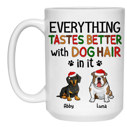 Everything Tastes Better With Dog Hair, Customized Coffee Mug, Christmas Gift for Dog Lovers