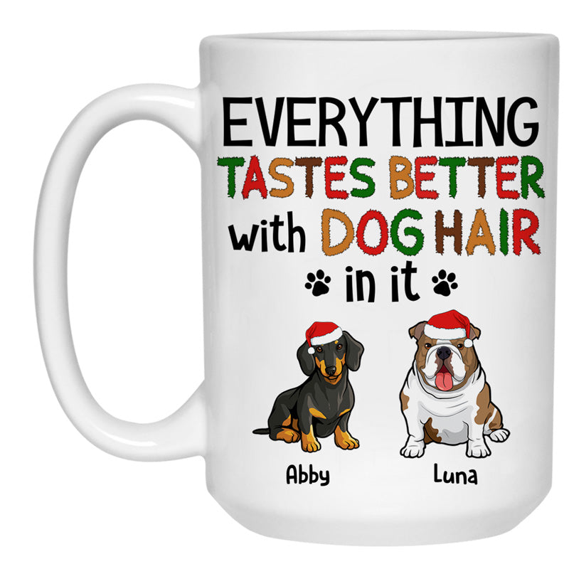 Everything Tastes Better With Dog Hair, Customized Coffee Mug, Christmas Gift for Dog Lovers