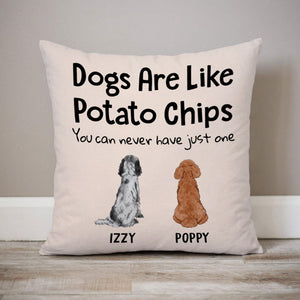 Dogs Are Like Potato Chips, Personalized Pillows, Custom Gift for Dog Lovers