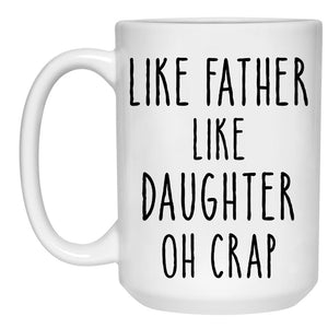 Like Father Like Daughter Oh Crap, Personalized Coffee Mug, Father's Day Gifts