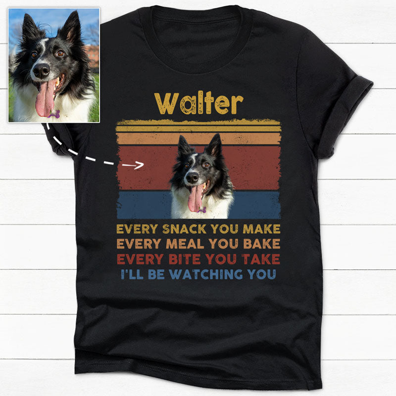 Every Snack You Make, Funny Custom T Shirt, Personalized Gifts for Dog -  PersonalFury