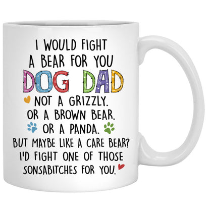 I Would Fight A Bear For You, Dog Dad, Customized Mug, Personalized Gift for Dog Lovers