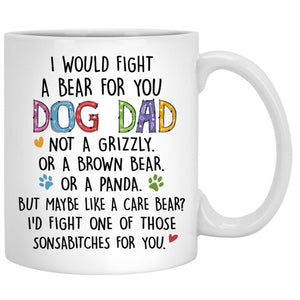 I Would Fight A Bear For You, Dog Dad, Customized Mug, Personalized Gift for Dog Lovers