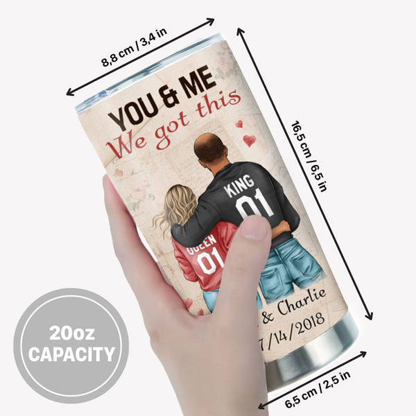 You And Me We Got This, Personalized Tumbler Cup, Anniversary Gifts Fo - PersonalFury