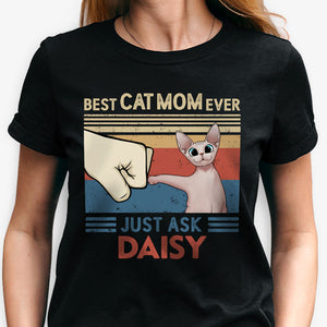 Best Cat Mom Cat Dad Ever Just Ask, Personalized Shirt, Custom Gifts For Cat Lovers