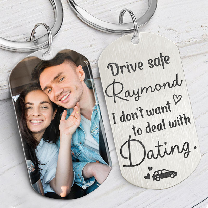 Drive Safe Not Deal With Dating, Personalized Keychain, Gifts For Him, Custom Photo