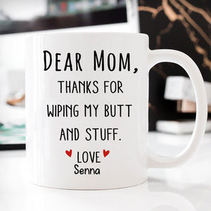 Mom Thanks for Wiping my Butt, Personalized Coffee Mugs, Funny Mother's Day Gifts