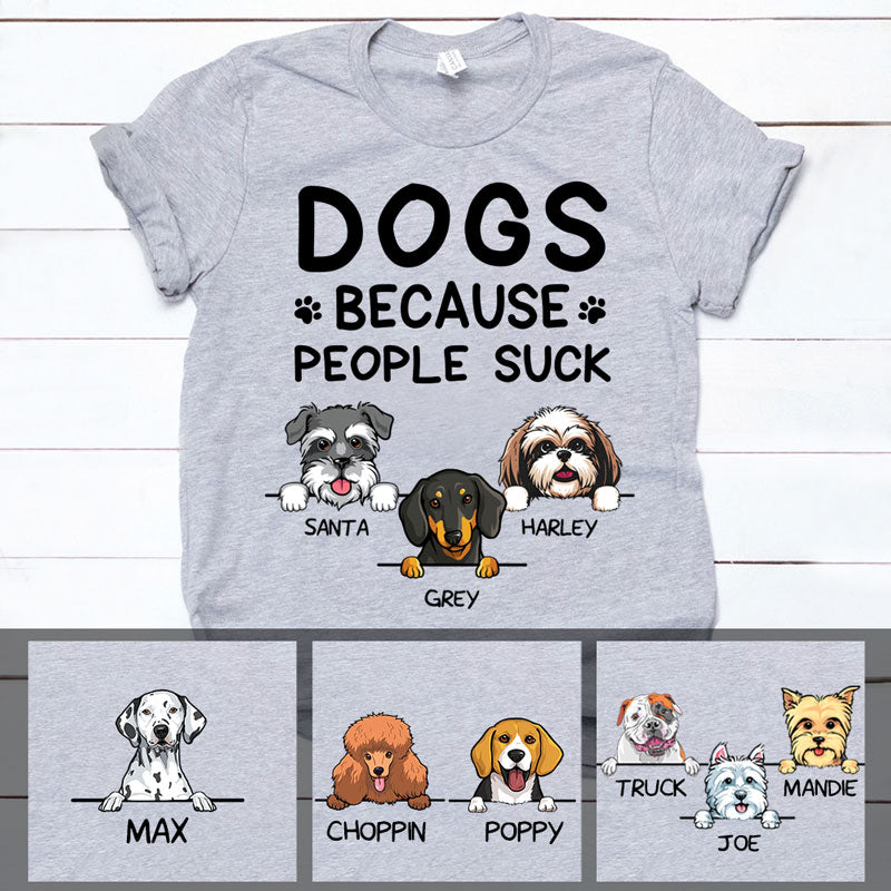 Dogs Because People Suck, Custom Dogs T Shirt, Personalized Gifts