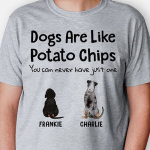 Dogs Are Like Potato Chips, Personalized Shirt, Gift For Dog Lovers
