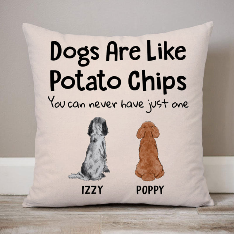 Dogs Are Like Potato Chips, Personalized Pillows, Custom Gift for Dog Lovers
