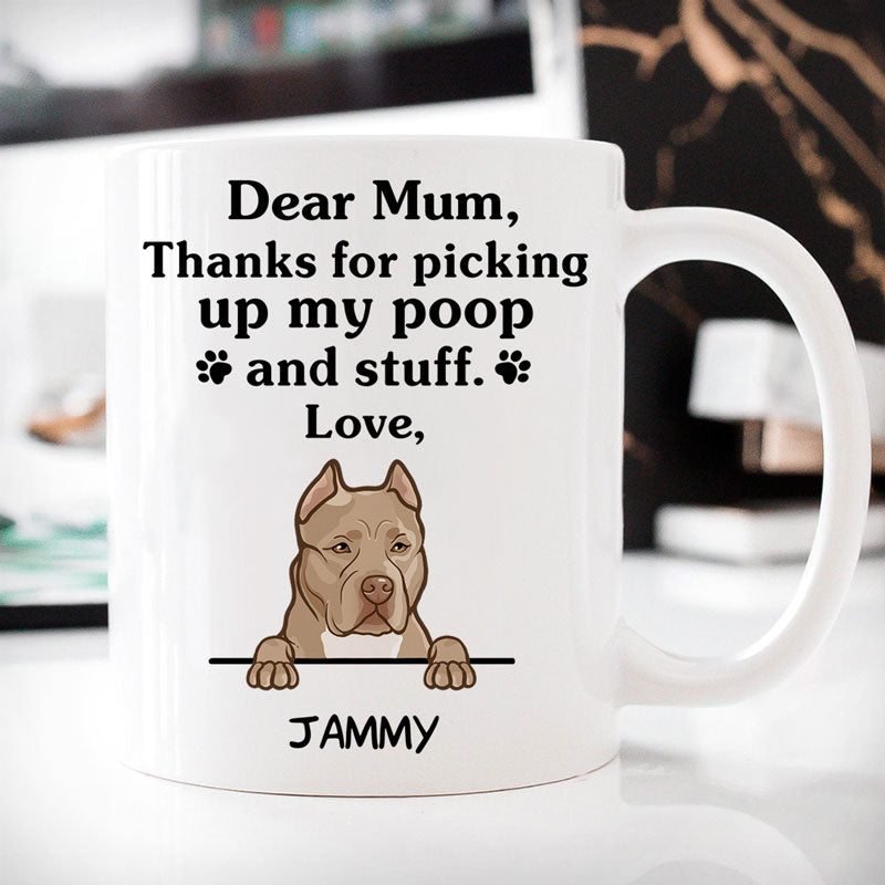 Dear Mum Thank For Picking Up My Poop, Personalized Mug, Custom Gift For Dog Lovers