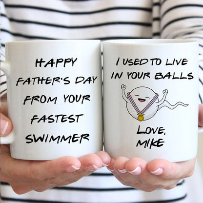 Happy Father's Day I Used To Live In Your Balls, Personalized Mug, Funny Father's Day gifts