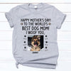 Happy Mother's Day Custom Photo, Best Dog Mom, I Woof You, Custom Shirt For Dog Lovers, Personalized Gifts