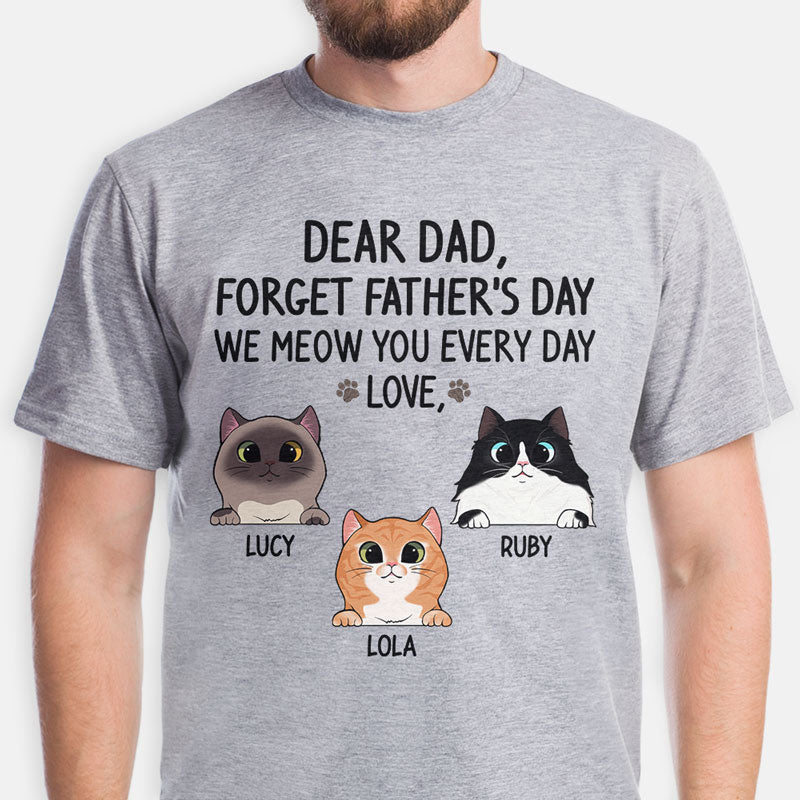 Forget Father's Day, Gift For Cat Dad, Custom Shirt, Personalized Gifts for Cat Lovers