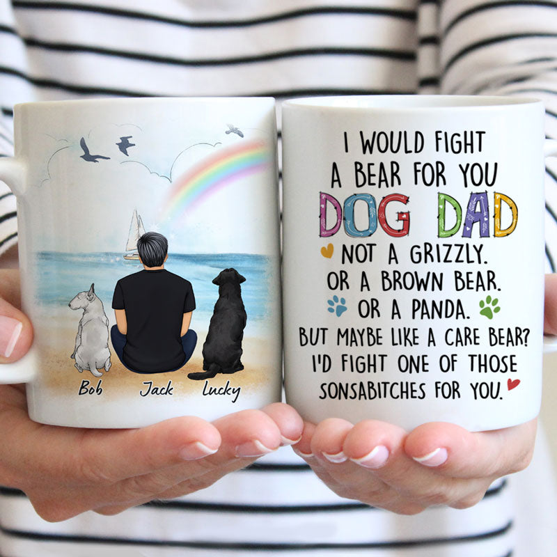 Discover I Would Fight A Bear For You, Dog Dad, Customized Mug, Personalized Gift for Dog Lovers